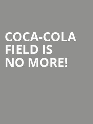 Coca-Cola Field is no more